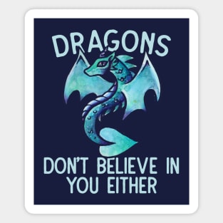 Dragons don't believe in you either Magnet